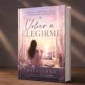 Volver a Elegirme | Libro Digital de Amor Propio y Sanación